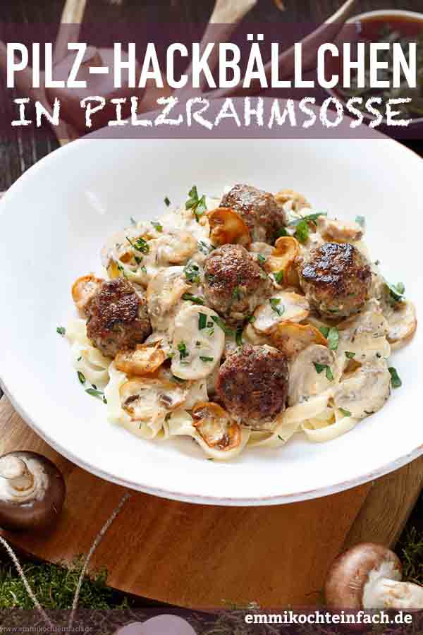 Nudeln mit Pilz Hackbällchen in Pilzrahmsoße - emmikochteinfach